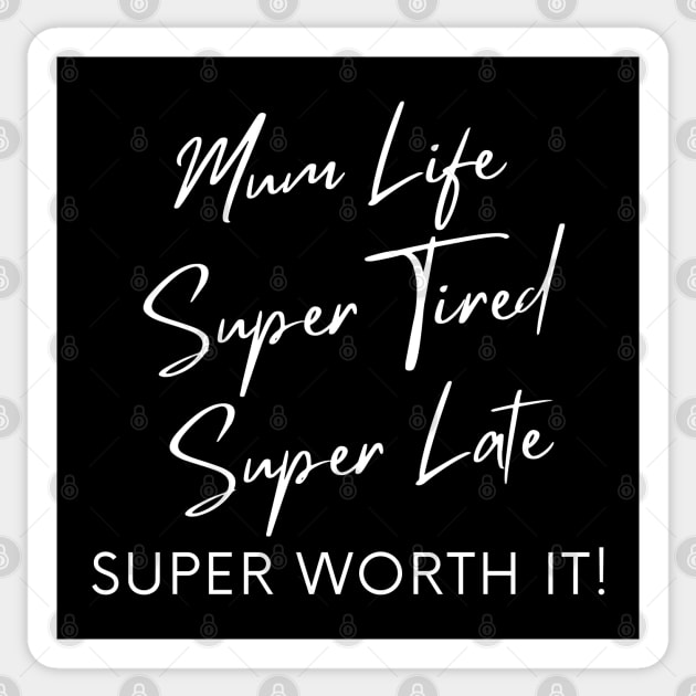 Mum Life, Super Tired, Super Late, Super Worth It! Funny Mum Life Quote. Sticker by That Cheeky Tee